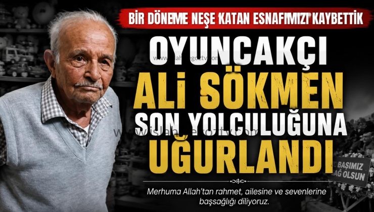 Oyuncakçı Ali Sökmen Son Yolculuğuna Uğurlandı