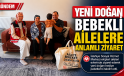 İslahiye’de Yeni Doğan Bebekli Ailelere Anlamlı Ziyaret