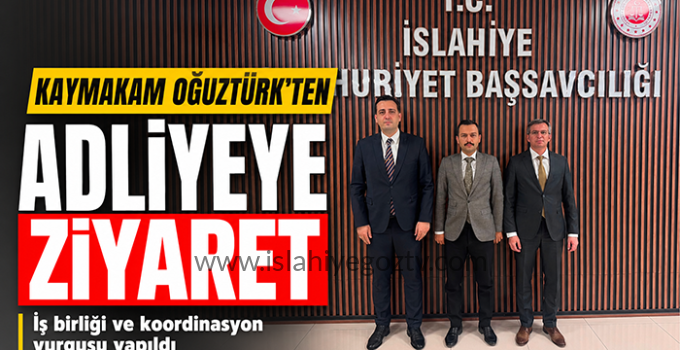 İslahiye Kaymakamı Emre Oğuztürk’ten Adliyeye İade-i Ziyaret