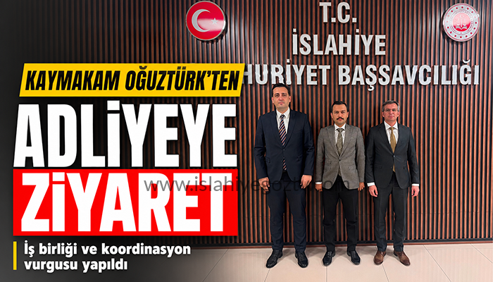 İslahiye Kaymakamı Emre Oğuztürk’ten Adliyeye İade-i Ziyaret