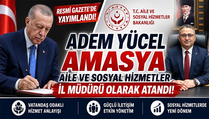 Cumhurbaşkanı Kararnamesi İle Adem Yücel  Amasya Aile ve Sosyal Hizmetler İl Müdürü Olarak Atandı