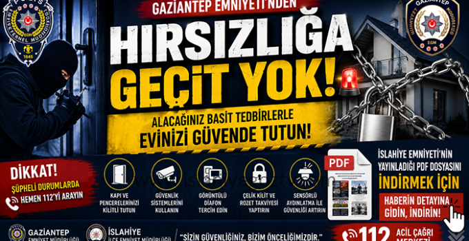 İslahiye Emniyeti’nden Hırsızlığa Karşı Uyarı: “Evinizin Güvenliği İçin Tedbir Alın”