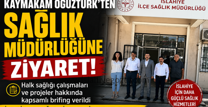 İlçe Kaymakamı Emre Oğuztürk’ten İlçe Sağlık Müdürlüğü’ne Ziyaret