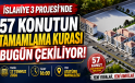 İslahiye 3 Projesi’nde 57 Konutun Tamamlama Kurası Bugün Saat 16.00’da Çekilecek