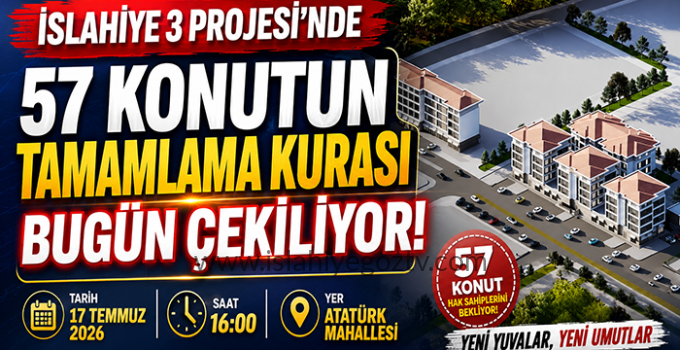 İslahiye 3 Projesi’nde 57 Konutun Tamamlama Kurası Bugün Saat 16.00’da Çekilecek