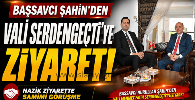 İslahiye Cumhuriyet Başsavcısı Nurullah Şahin’den Osmaniye Valisi Mehmet Fatih Serdengeçti’ye Ziyaret