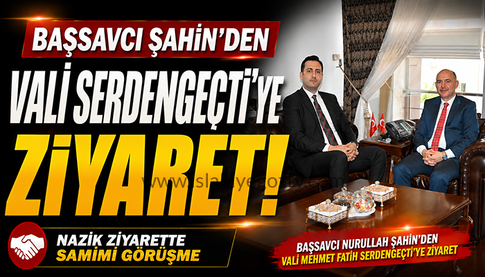 İslahiye Cumhuriyet Başsavcısı Nurullah Şahin’den Osmaniye Valisi Mehmet Fatih Serdengeçti’ye Ziyaret