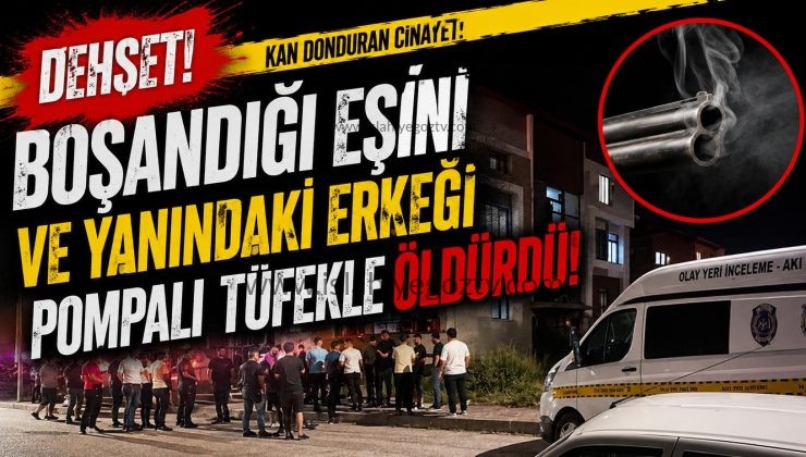 Boşandığı eşi ile yanındaki erkeği pompalı tüfekle öldürdü