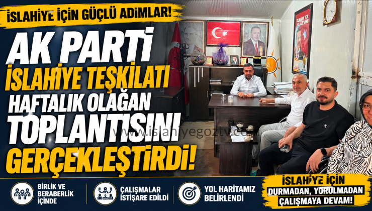 AK Parti İslahiye Teşkilatı Haftalık Olağan Toplantısını Gerçekleştirdi