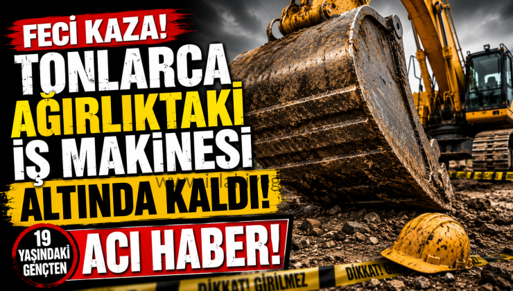 Gaziantep’te Feci İş Kazası 19 Yaşındaki Genç İş Makinesinin Altında Can Verdi