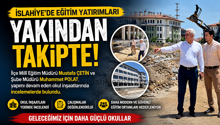 İslahiye’de Okul İnşaatları Yerinde İncelendi