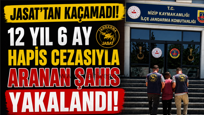 12 Yıl 6 Ay Hapis Cezasıyla Aranan Firari JASAT Operasyonuyla Yakalandı