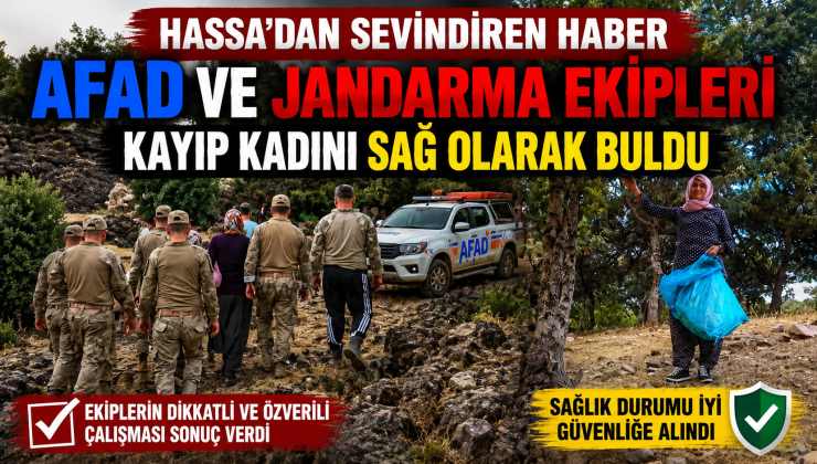 Hassa’dan Sevindiren Haber AFAD ve Jandarma Ekipleri Kayıp Kadını Sağ Olarak Buldu
