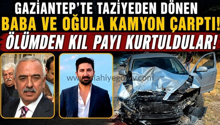 Gaziantep’Te Taziyeden Dönen Baba ve Oğula Kamyon Çarptı Ölümden Kıl Payı Kurtuldular