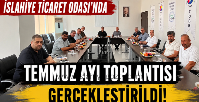 İslahiye Ticaret Odası’nda Temmuz Ayı Meclis ve Yönetim Kurulu Toplantısı Gerçekleştirildi