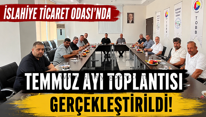 İslahiye Ticaret Odası’nda Temmuz Ayı Meclis ve Yönetim Kurulu Toplantısı Gerçekleştirildi