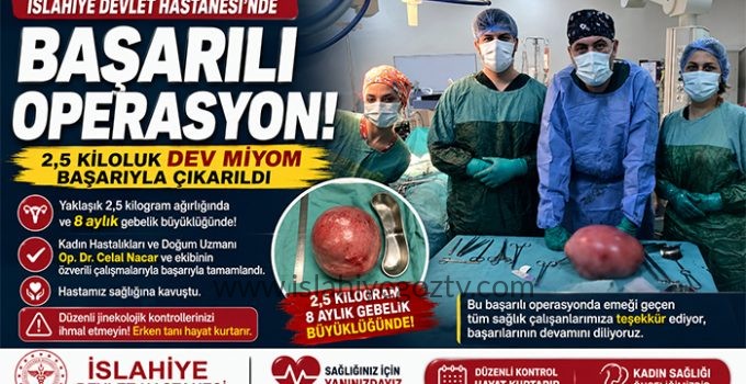 İslahiye Devlet Hastanesi’nde Başarılı Operasyon 2,5 Kiloluk Dev Miyom Alındı