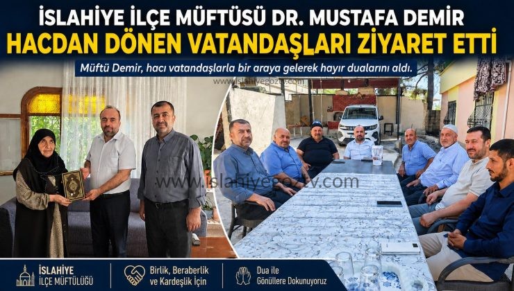 İslahiye İlçe Müftüsü Dr. Mustafa Demir Hacdan Dönen Vatandaşları Ziyaret Etti