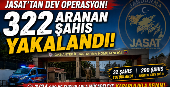JASAT’tan Gaziantep’te Kapsamlı Operasyon: 322 Aranan Şahıs Yakalandı