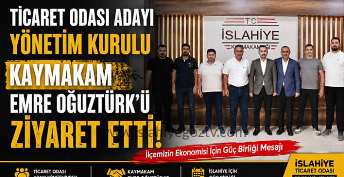 İslahiye Ticaret Odası Başkan Adayı Muzaffer Köse ve Yönetiminden Kaymakam Oğuztürk’e Ziyaret
