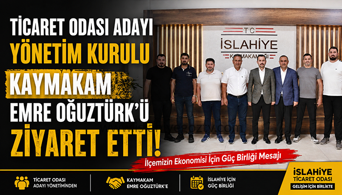 İslahiye Ticaret Odası Başkan Adayı Muzaffer Köse ve Yönetiminden Kaymakam Oğuztürk’e Ziyaret