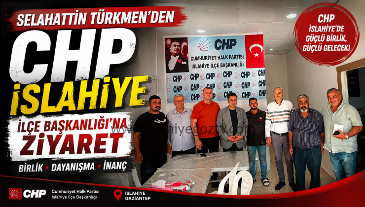 Selahattin Türkmen’den CHP İslahiye İlçe Başkanlığı’na Ziyaret