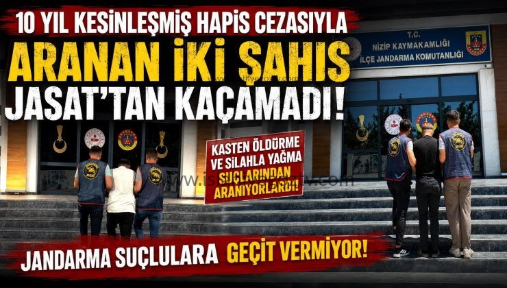 10 YIL KESİNLEŞMİŞ HAPİS CEZASIYLA ARANAN İKİ ŞAHIS JASAT’TAN KAÇAMADI