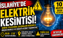 İSLAHİYE’DE 10 AĞUSTOS’TA ELEKTRİK KESİNTİSİ: BİRÇOK MAHALLE VE SOKAK ETKİLENECEK