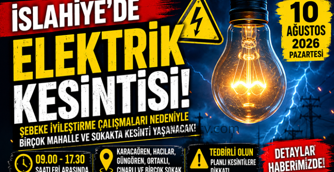 İSLAHİYE’DE 10 AĞUSTOS’TA ELEKTRİK KESİNTİSİ: BİRÇOK MAHALLE VE SOKAK ETKİLENECEK
