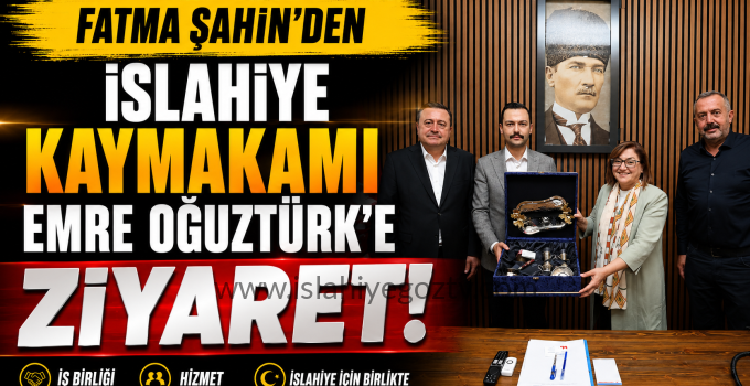 Büyükşehir Belediye Başkanı Fatma Şahin İslahiye Kaymakamı Emre Oğuztürk’ü Ziyaret Etti