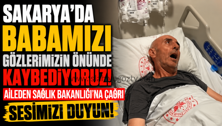 BABAMIZI KAYBETMEK İSTEMİYORUZ! AİLENİN FERYADI YÜREKLERİ DAĞLADI