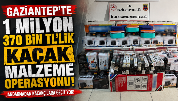 GAZİANTEP’TE 1 MİLYON 370 BİN TL’LİK KAÇAK MALZEME OPERASYONU