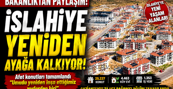 Bakanlıktan İslahiye Afet Konutları Paylaşımı: “Umudu Yeniden İnşa Ettiğimiz Yerlerden Biri”