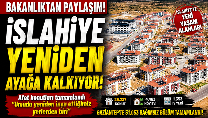 Bakanlıktan İslahiye Afet Konutları Paylaşımı: “Umudu Yeniden İnşa Ettiğimiz Yerlerden Biri”