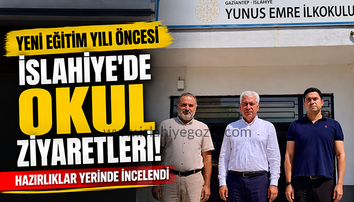 İslahiye’de Yeni Eğitim Yılı Öncesi Okul Ziyaretleri