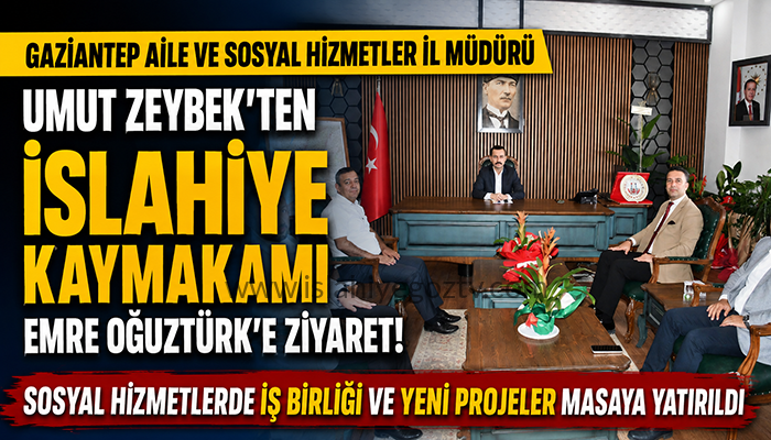 Gaziantep Aile ve Sosyal Hizmetler İl Müdürü Umut Zeybek’ten İslahiye Kaymakamı Emre Oğuztürk’e Ziyaret