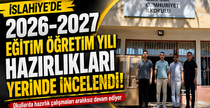 İslahiye’de 2026-2027 Eğitim Öğretim Yılı Hazırlıkları Sürüyor