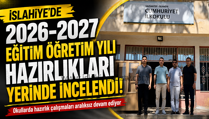 İslahiye’de 2026-2027 Eğitim Öğretim Yılı Hazırlıkları Sürüyor