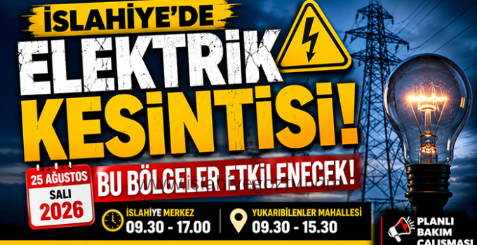 İslahiye’de Elektrik Kesintisi! 25 Ağustos’ta Bu Bölgeler Etkilenecek