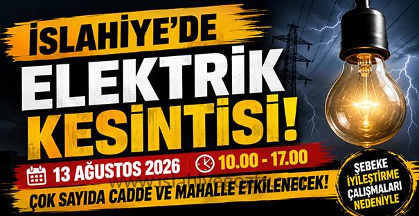 İSLAHİYE’DE GENİŞ KAPSAMLI ELEKTRİK KESİNTİSİ UYARISI