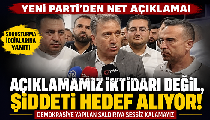 Yeni Parti Gaziantep İl Başkanlığı’ndan Soruşturma Açıklaması