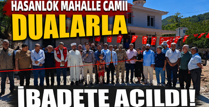 Hasanlök Mahalle Camii Dualarla İbadete Açıldı