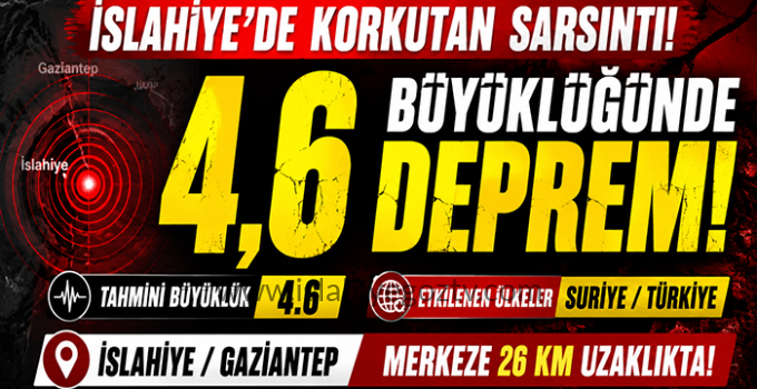 İSLAHİYE’DE 4,6 BÜYÜKLÜĞÜNDE DEPREM!