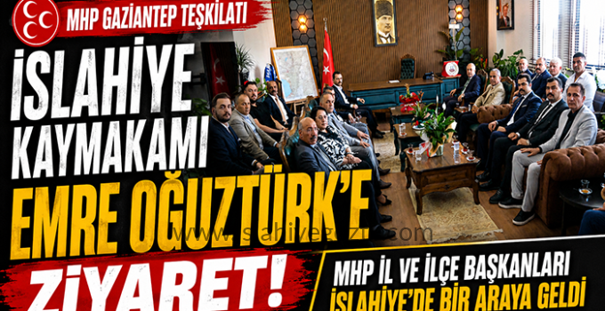 MHP Gaziantep Teşkilatından İslahiye Kaymakamı Emre Oğuztürk’e Ziyaret