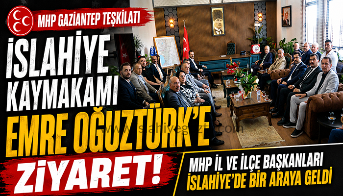 MHP Gaziantep Teşkilatından İslahiye Kaymakamı Emre Oğuztürk’e Ziyaret