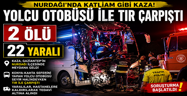 Nurdağı’nda Yolcu Otobüsü ile TIR Çarpıştı: 2 Ölü, 22 Yaralı