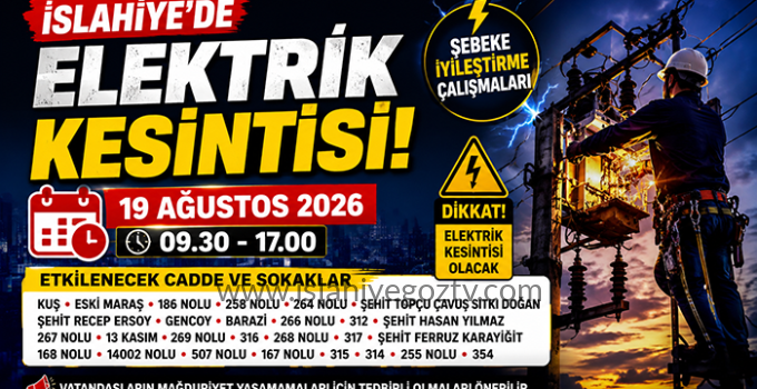 İSLAHİYE’DE ELEKTRİK KESİNTİSİ! 19 AĞUSTOS’TA BU CADDE VE SOKAKLAR ETKİLENECEK