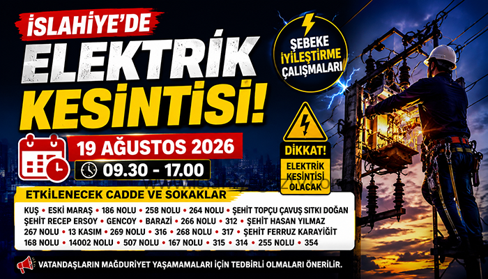 İSLAHİYE’DE ELEKTRİK KESİNTİSİ! 19 AĞUSTOS’TA BU CADDE VE SOKAKLAR ETKİLENECEK