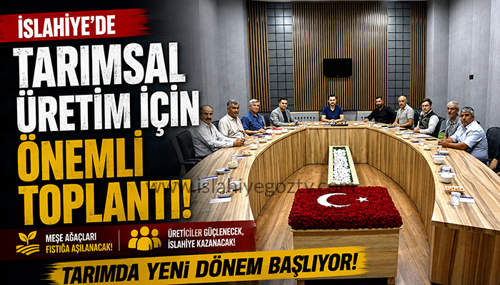 İslahiye’de Tarımsal Üretimi Geliştirme Toplantısı