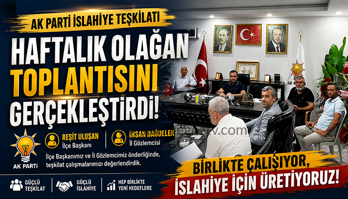 AK Parti İslahiye Teşkilatı Haftalık Olağan Toplantısını Gerçekleştirdi